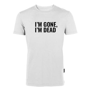 "I´M GONE, I´M DEAD" - Tee