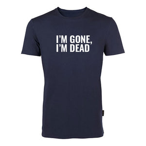 "I´M GONE, I´M DEAD" - Tee